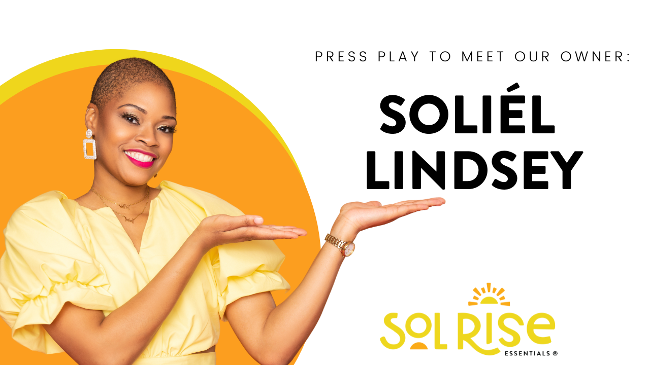 Load video: meet owner and ceo, soliel lindsey, of Sol Rise Essentials