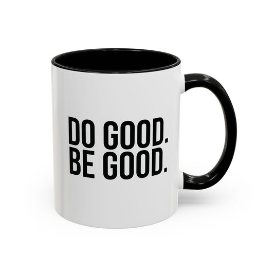 DO GOOD BE GOOD Coffee Mug (11oz & 15oz)